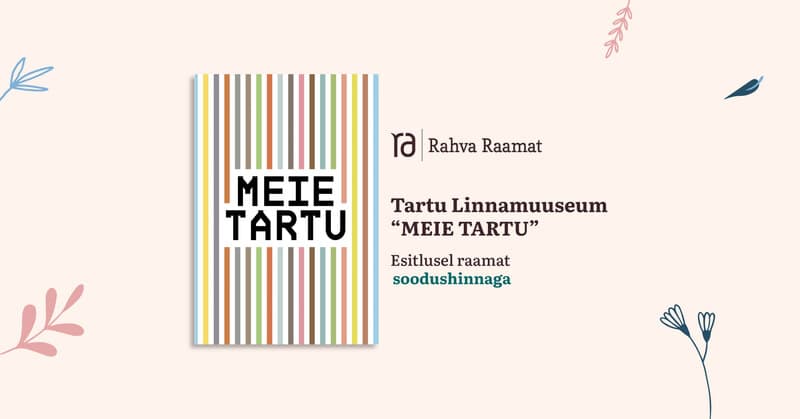 Tartu Linnamuuseumi raamatu „Meie Tartu“ esitlus