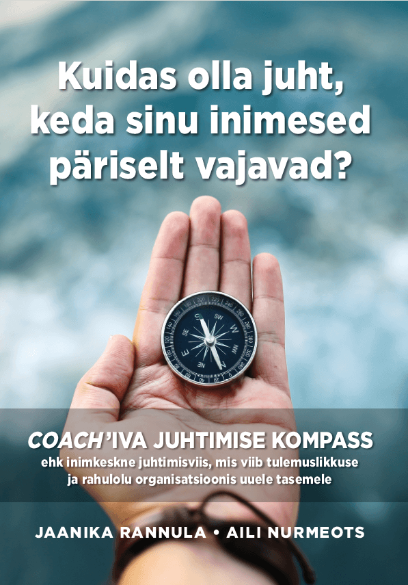 Kuidas olla juht, keda sinu inimesed päriselt vajavad? COACH’IVA JUHTIMISE KOMPASS