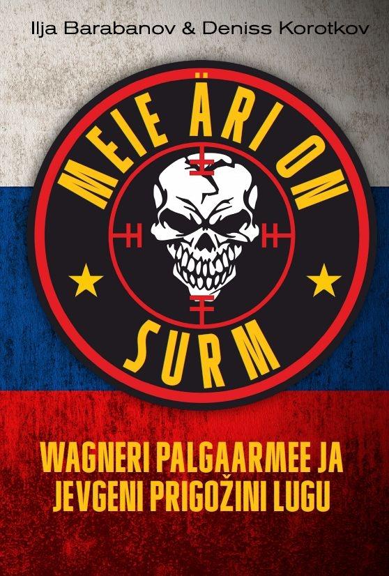 Meie äri on surm. Wagneri palgaarmee ja Prigožini lugu