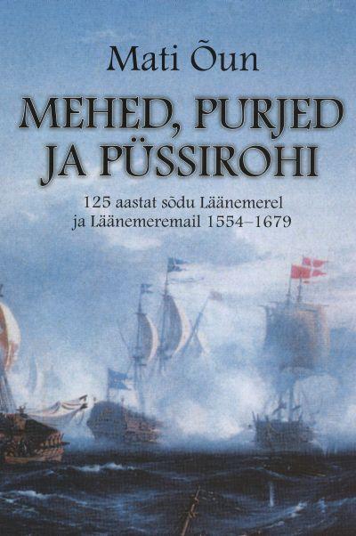 MEHED, PURJED JA PÜSSIROHI. 125 AASTAT SÕDU LÄÄNEMEREL JA LÄÄNEMEREMAIL 1554-1679 