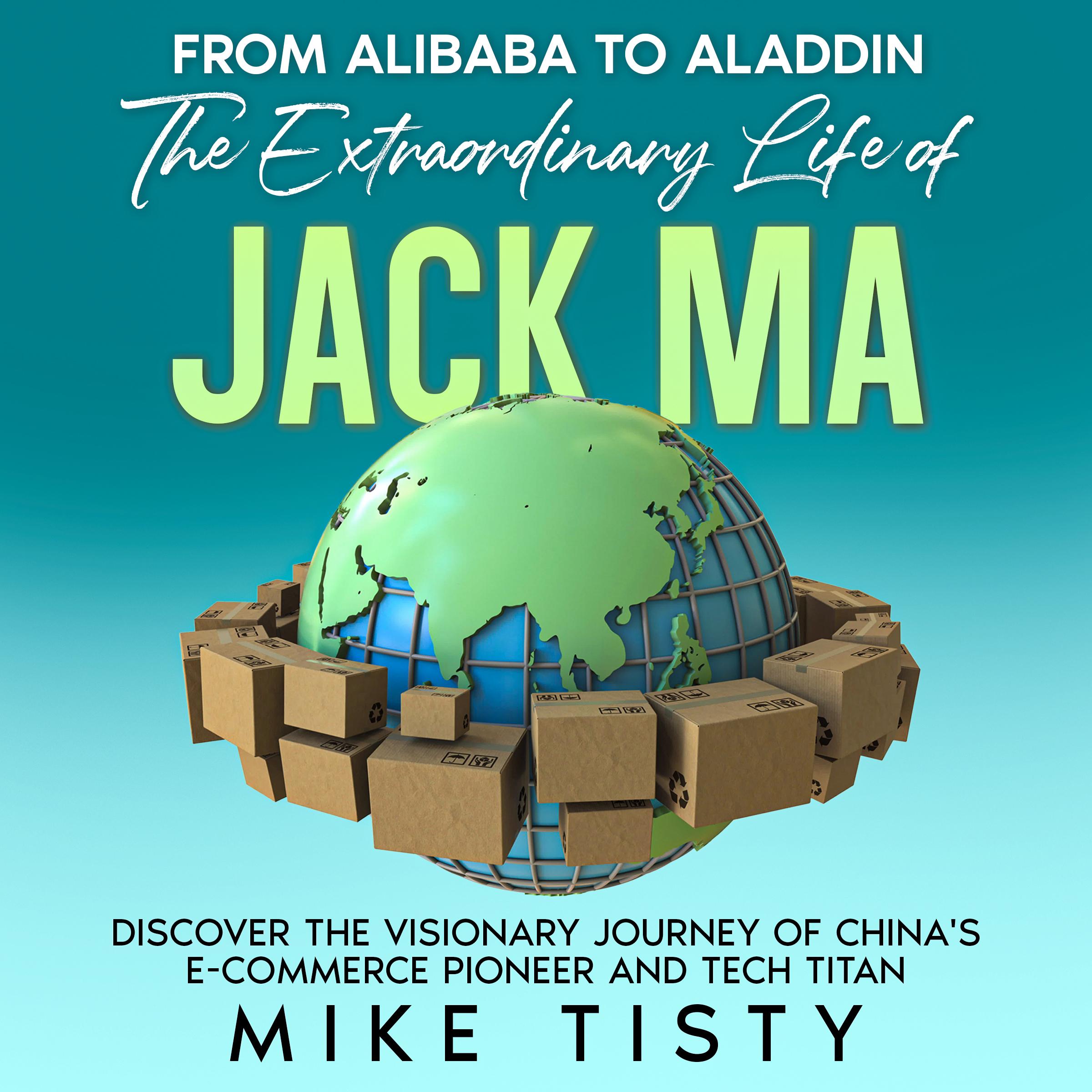 From Alibaba to Aladdin: The Extraordinary Life of Jack Ma