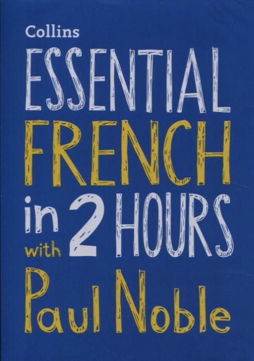 ESSENTIAL FRENCH IN 2 HOURS WITH PAUL NOBLE