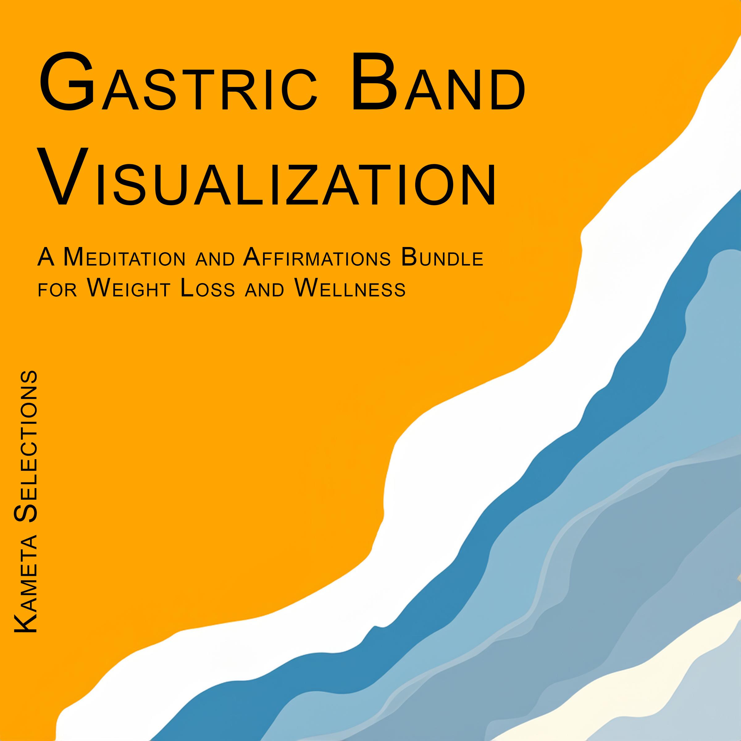Gastric Band Visualization: A Meditation and Affirmations Bundle for Weight Loss and Wellness
