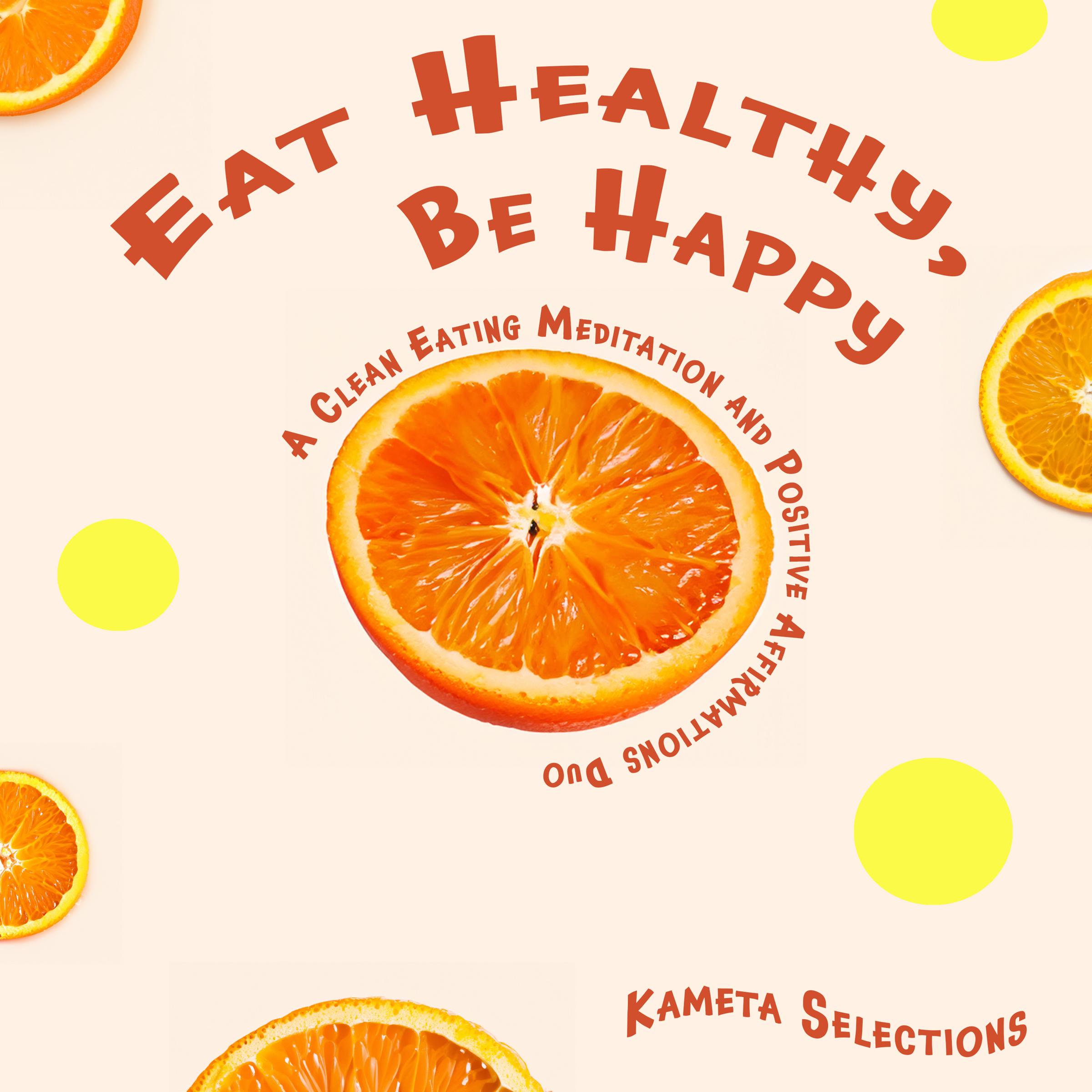 Eat Healthy, Be Happy: A Clean Eating Meditation and Positive Affirmations Duo