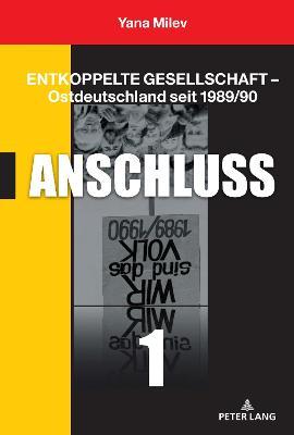 Entkoppelte Gesellschaft - Ostdeutschland seit 1989/90; Band 1