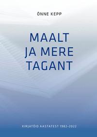 Maalt ja mere tagant. Kirjatöid aastatest 1982–2022