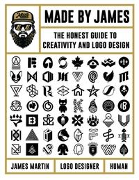 Made by James : The Honest Guide to Creativity and Logo Design