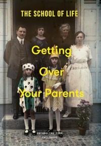 School of Life: Getting Over Your Parents