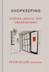 Shopkeeping: Stories, Advice, and Observations from the Bookstore Floor