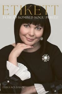 Erika Kolbakovi raamatu “Etikett ja head kombed kogu perele” esmaesitlus