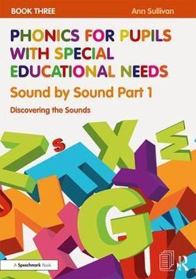 PHONICS FOR PUPILS WITH SPECIAL EDUCATIONAL NEEDS BOOK 3: SOUND BY SOUND PART 1