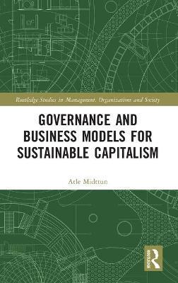 GOVERNANCE AND BUSINESS MODELS FOR SUSTAINABLE CAPITALISM