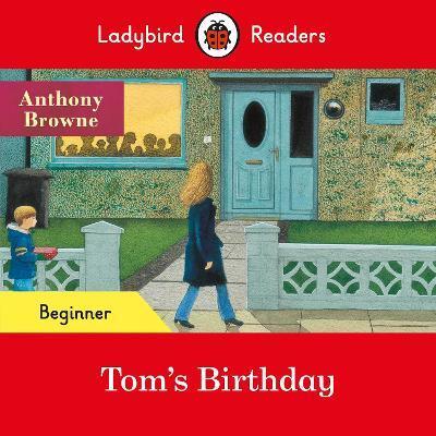 LADYBIRD READERS BEGINNER LEVEL - ANTHONY BROWNE - TOM'S BIRTHDAY (ELT GRADED READER)