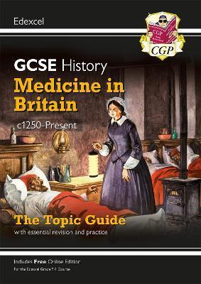 GRADE 9-1 GCSE HISTORY EDEXCEL TOPIC GUIDE - MEDICINE IN BRITAIN, C1250-PRESENT