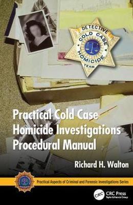 PRACTICAL COLD CASE HOMICIDE INVESTIGATIONS PROCEDURAL MANUAL