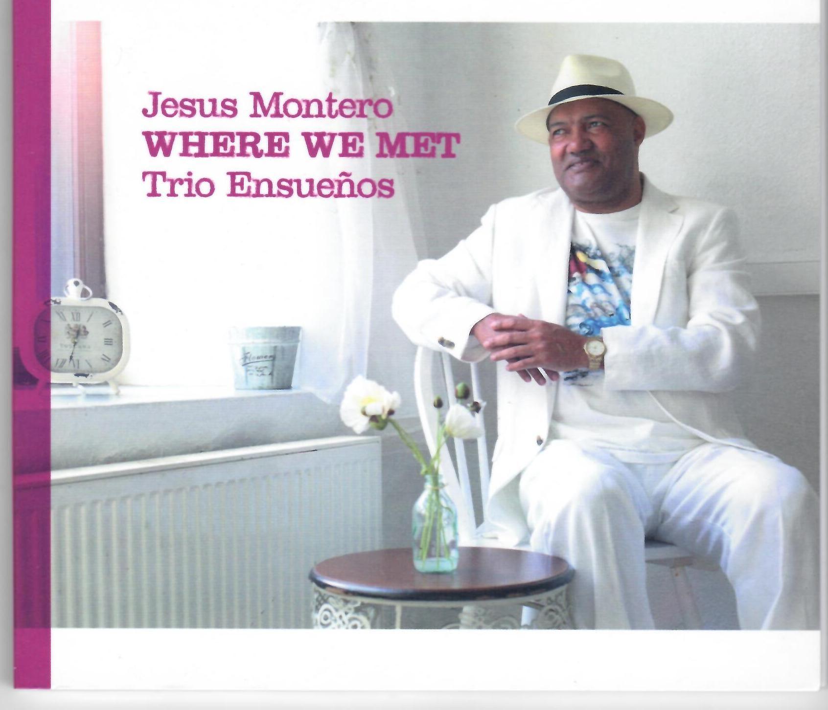 Jesus Montero & Trio Ensuenos - Where We Met (2016) CD