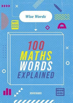 WORDS TO MASTER: WISE WORDS: 100 MATHS WORDS EXPLAINED