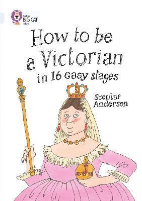 HOW TO BE A VICTORIAN IN 16 EASY STAGES
