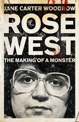 ROSE WEST: THE MAKING OF A MONSTER