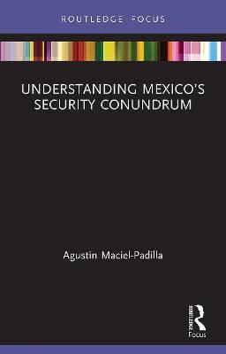 UNDERSTANDING MEXICO'S SECURITY CONUNDRUM