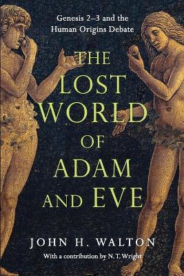 Lost World of Adam and Eve - Genesis 2-3 and the Human Origins Debate