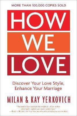 HOW WE LOVE: DISCOVER YOUR LOVE STYLE, ENHANCE YOUR MARRIAGE (EXPANDED EDITION)