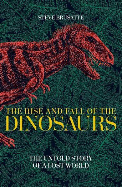RISE AND FALL OF THE DINOSAURS