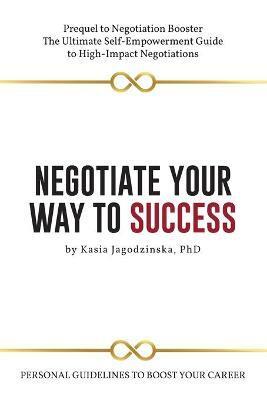 NEGOTIATE YOUR WAY TO SUCCESS