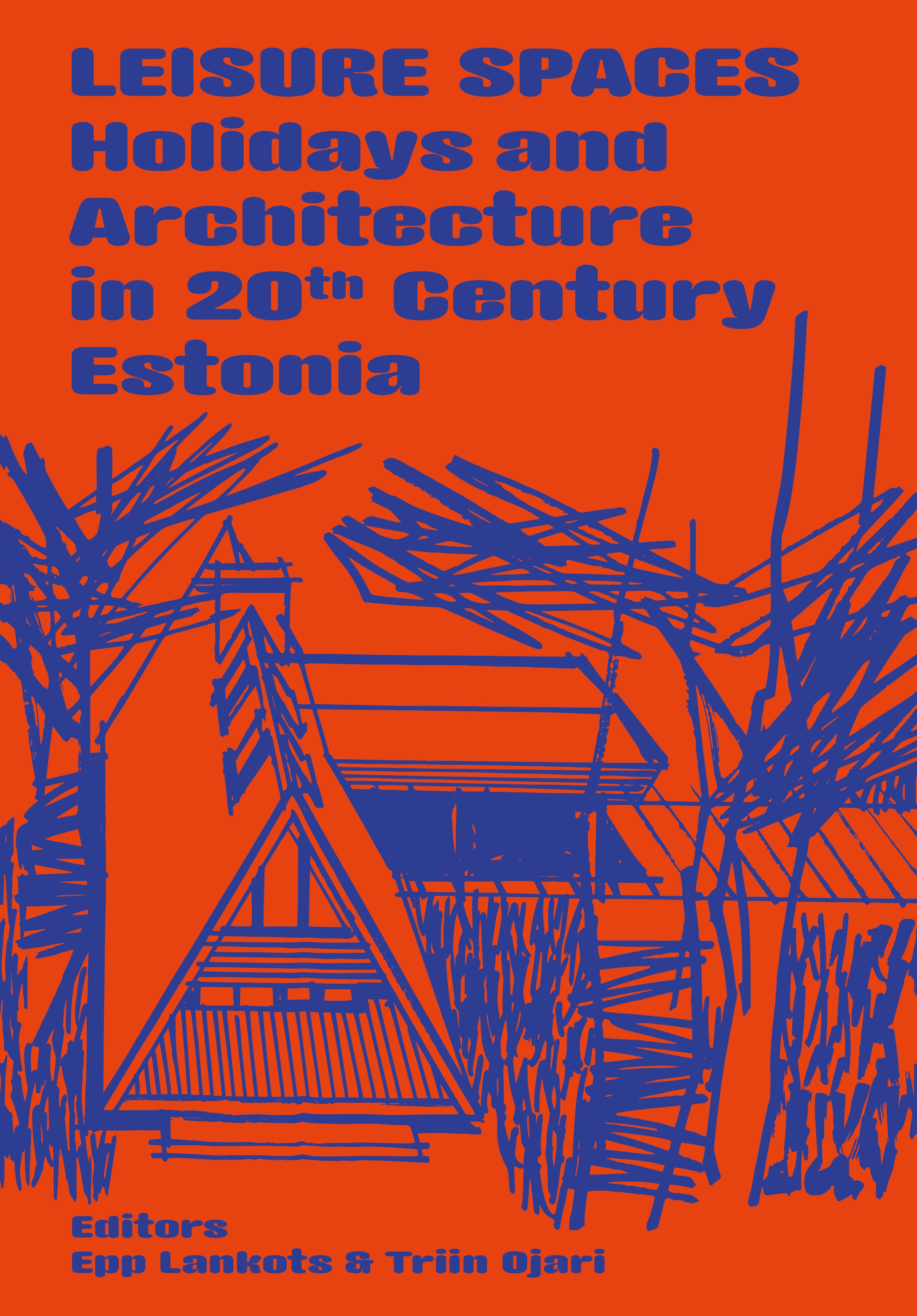 Leisure Spaces. Holiday and Architecture in 20Th Century Estonia