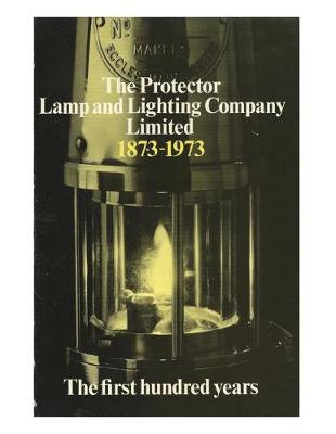 PROTECTOR LAMP AND LIGHTING COMPANY LIMITED THE FIRST 100 YEARS