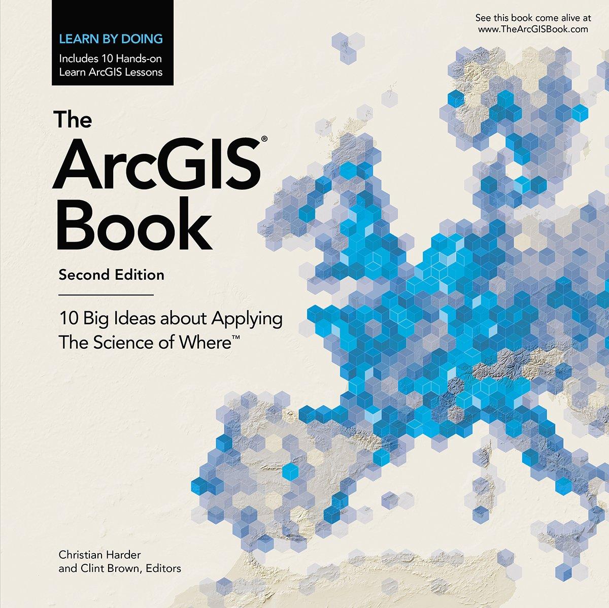 Arcgis Book: 10 Big Ideas About Applying The Science of Where