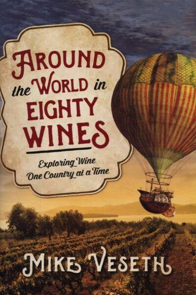 AROUND THE WORLD IN EIGHTY WINES: EXPLORING WINE ONE COUNTRY AT A TIME