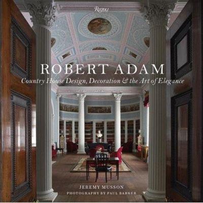 Robert Adam: Country House Design, Decorating