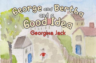 George and Bertha and a Good Idea