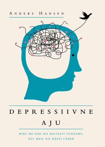 E-raamat: Depressiivne aju. Miks me end nii halvasti tunneme, kui meil nii hästi läheb