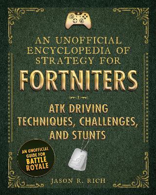 Unofficial Encyclopedia of Strategy for Fortniters: ATK Driving Techniques, Challenges, and Stunts