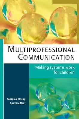 MULTIPROFESSIONAL COMMUNICATION: MAKING SYSTEMS WORK FOR CHILDREN