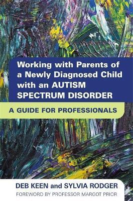 WORKING WITH PARENTS OF A NEWLY DIAGNOSED CHILD WITH AN AUTISM SPECTRUM DISORDER