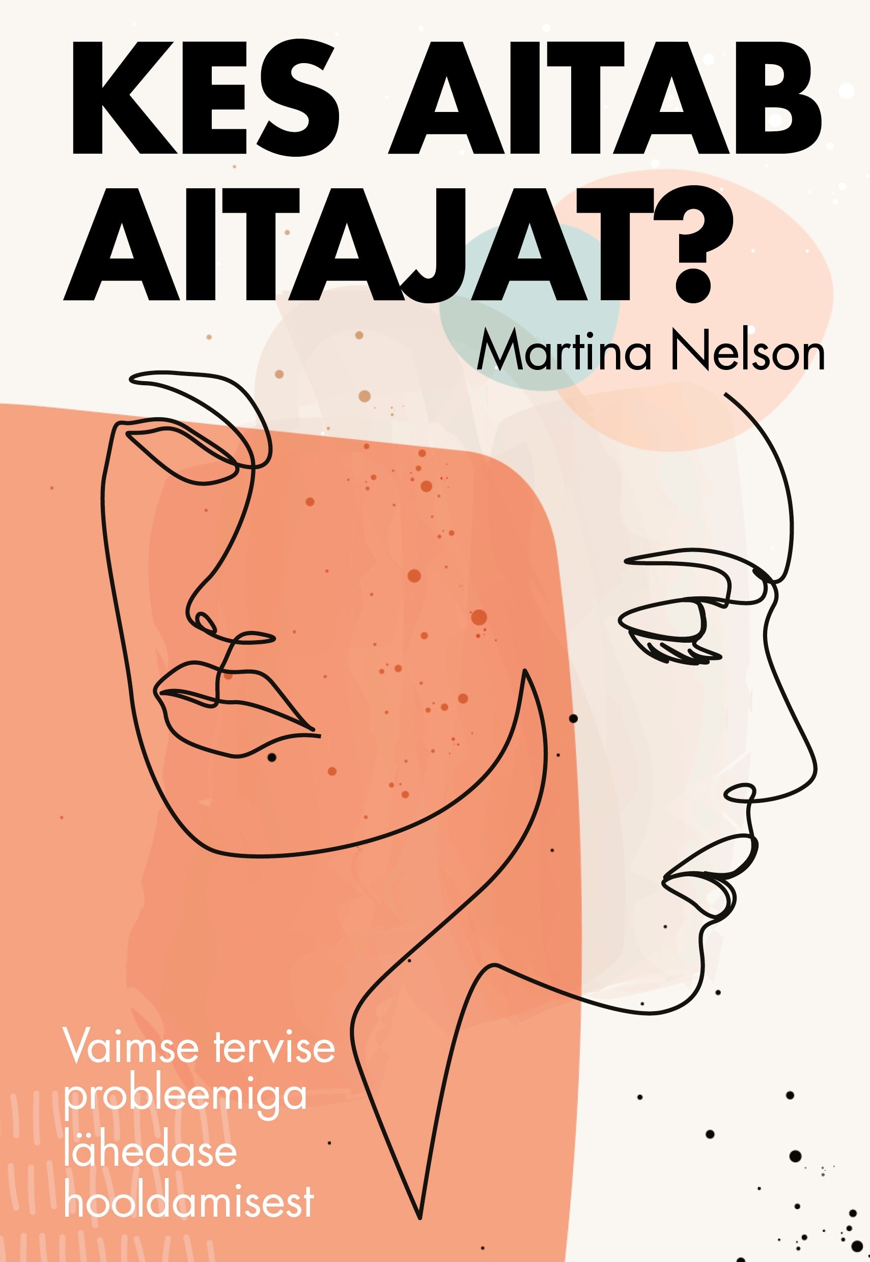 Kes aitab aitajat? Vaimse tervise probleemiga lähedase hooldamisest