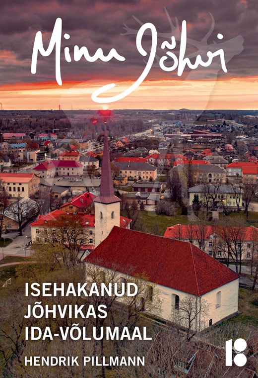 MINU JÕHVI. ISEHAKANUD JÕHVIKAS IDA-VÕLUMAAL