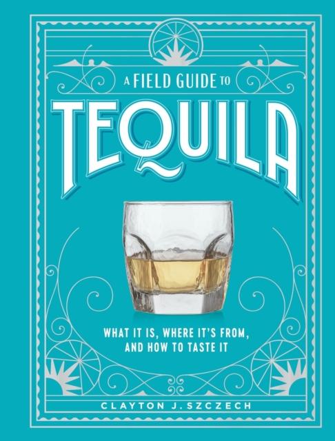 Field Guide to Tequila