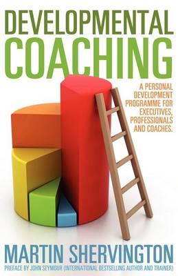 Developmental Coaching: A Personal Development Programme for Executives, Professionals and Coaches