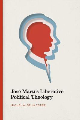Jose Marti's Liberative Political Theology