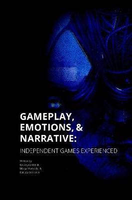 Gameplay, Emotions and Narrative: Independent Games Experienced