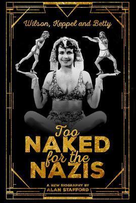 WILSON, KEPPEL AND BETTY - TOO NAKED FOR THE NAZIS