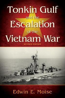 TONKIN GULF AND THE ESCALATION OF THE VIETNAM WAR