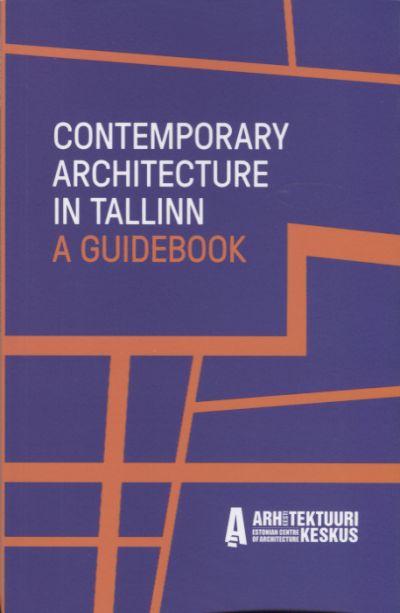 Contemporary Architecture in Tallinn. A Guidbook