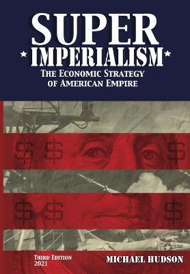 SUPER IMPERIALISM. THE ECONOMIC STRATEGY OF AMERICAN EMPIRE. THIRD EDITION