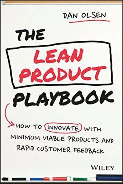 LEAN PRODUCT PLAYBOOK - HOW TO INNOVATE WITH MINIMUM VIABLE PRODUCTS AND RAPID CUSTOMER FEEDBACK