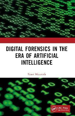 DIGITAL FORENSICS IN THE ERA OF ARTIFICIAL INTELLIGENCE